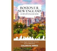 BOSTON E IL NEW ENGLAND GUIDA DI VIAGGIO 2026: Il tuo viaggio essenziale nel cuore storico dell'America.