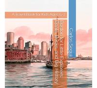 Boston for Little Explorers: Boats, Bricks, and Big History: A Travel Book for Kids Ages 5-7 (Little Explorers City Adventures)
