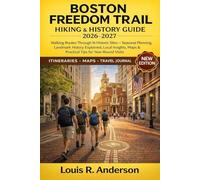 Boston Freedom Trail Hiking & History Guide 2026-2027: Walking Routes Through 16 Historic Sites - Seasonal Planning, Landmark History Explained, Local ... Maps & Practical Tips for Year-Round Visits