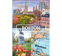 Boston Guida di viaggio 2026-2027: Esplora lo spirito del New England: dalle strade acciottolate alle viste sul mare e alle meraviglie culturali, illustrate con foto a colori