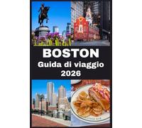 BOSTON Guida di viaggio 2026: tuo compagno completo 2026 alla storia, cultura, cucina e gemme nascoste di Boston