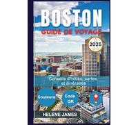 BOSTON GUIDE DE VOYAGE 2025: Explorez le Freedom Trail, Harvard, Fenway Park et bien plus encore | Itinéraires, cartes, conseils locaux et trésors cachés