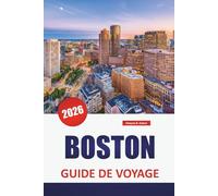 BOSTON GUIDE DE VOYAGE 2026: Explorez les sites historiques, les principales attractions, la cuisine locale et les conseils pratiques dans le centre culturel de la Nouvelle-Angleterre