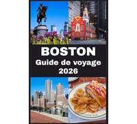 BOSTON Guide de voyage 2026: Votre compagnon complet 2026 pour découvrir l’histoire, la culture, la gastronomie et les trésors cachés de Boston