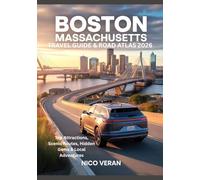 BOSTON MASSACHUSETTS TRAVEL GUIDE & ROAD ATLAS 2026: Top Attractions, Scenic Routes, Hidden Gems & Local Adventures