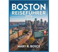 Boston Reiseführer 2026: Entdecken Sie Sehenswürdigkeiten, Geheimtipps, Restaurants, kulturelle Highlights, budgetfreundliche Ideen und Insider-Tipps ... (Global Explorer Guide (German))