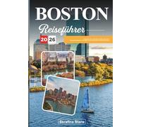 BOSTON REISEFÜHRER 2026: Entdecken Sie versteckte Schätze, historische Sehenswürdigkeiten, Reisetipps und unvergessliche Urlaubserlebnisse
