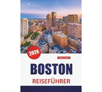 BOSTON REISEFÜHRER 2026: Erkunden Sie historische Sehenswürdigkeiten, Top-Attraktionen, lokale Küche und praktische Tipps in Neuenglands kulturellem Zentrum