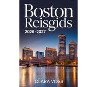 BOSTON REISGIDS 2026 - 2027: Een praktische metgezel voor het verkennen van de bezienswaardigheden, het stadsleven en seizoensgebonden activiteiten van de stad in een tijd van wereldwijde aandacht