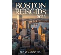 BOSTON REISGIDS 2026: Plan een verblijf zonder stress met duidelijke routes, uitgelegde wijken en praktische adviezen om de stad te beleven