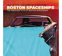 Boston Spaceships - The Greatest Hits Of Boston Spaceships (Out Of The Universe By Sundown)