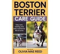 Boston Terrier Care Guide: Easy care, training, and daily routines for life at home