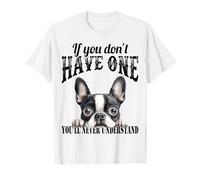 Boston Terrier - If You Don´t Have One You´ll Not Understand Camiseta