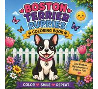 Boston Terrier Puppies Coloring Book: 40 Adorable Puppy Adventures with Bold, Easy-to-Color Pages for Dog Lovers of All Ages