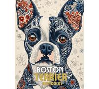 Boston Terrier with Mandalas: Mandala Patterns of Amazing Dogs and Puppies Breeds For Mindfulness, Relaxation And Stress Relief