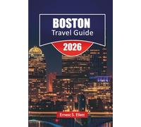BOSTON TRAVEL GUIDE 2025-2026: Discover Top Attractions, Historic Landmarks, Local Cuisine, and Travel Tips for Exploring New England’s City