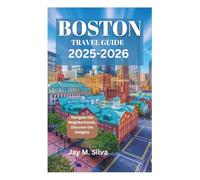BOSTON TRAVEL GUIDE 2025-2026: Navigate the Neighborhoods, Discover the Delights