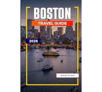 BOSTON TRAVEL GUIDE 2026: Discover Hidden Gems, Historic Landmarks, Travel Tips, and Unforgettable Vacation Experiences