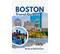 Boston Travel Guide 2026: Explore the Freedom Trail, Museums, day trips, Family Activities and the best attractions with Maps & Practical tips (Explore the World Tours and adventure books)