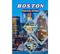 BOSTON TRAVEL GUIDE 2026: Navigate Boston’s Streets, Landmarks, and Neighborhoods with Expert Travel Strategies