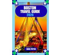 BOSTON TRAVEL GUIDE: Boston Travel Guide 2026: The Complete Guide to Attractions, Neighborhoods, Food, Transportation, and Authentic Local Experiences