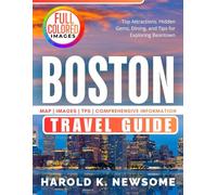 BOSTON TRAVEL GUIDE (FULL COLOR): Top Attractions, Hidden Gems, Dining, and Tips for Exploring Beantown
