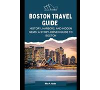 Boston Travel Guide: History, Harbors, and Hidden Gems: A Story-Driven Guide to Boston