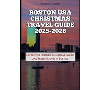 Boston USA Christmas Travel Guide 2025-2026: Experience Historic Christmas Charm and Festive Lights in Boston (Winter and Christmas 2025-2026 Travel Guide and Vacation Book)