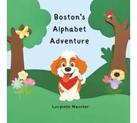Boston's Alphabet Adventure: A cute story about a dog roaming through the woods exploring each letter of the alphabet
