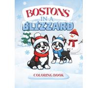 Bostons In a Blizzard: A cozy winter Boston Terrier coloring book for adults, kids, and dog lovers (The Bostons' Big Adventures Coloring Series)