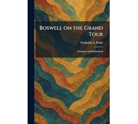 Boswell on the Grand Tour: Germany and Switzerland