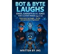 Bot & Byte Laughs: Jokes, Gadgets & A.I. Gags for Clever Minds (Ages 11-13): Clean, Hilarious, Funny Robot, Coding & Tech Jokes for Preteens and Teens Age 11 12 13 - Smart STEM Laughs, Gadgets, and A.I. Humor for Future Innovators!