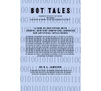 Bot Tales: A look at our future with robots, sentient computers, androids and AI