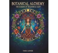 BOTANIC ALCHEMY: THE GARDEN OF SHADOWS & LIGHT