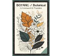 Botanic / Botanical Crossword Puzzles: Crossword Puzzles with Easy to Read about Plants, Flowers, Trees, Herbs, and Botanical Knowledge | 6x9 inches, ... and Nature Enthusiasts (Nature & Wildlife)