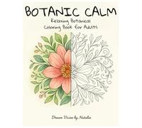 Botanic Calm - Relaksująca kolorowanka antystresowa: 30 ilustracji botanicznych dla dorosłych