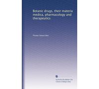 Botanic drugs, their materia medica, pharmacology and therapeutics