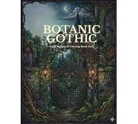 Botanic Gothic: Dark Botanical Coloring Book Vol.1