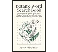 Botanic Word Search Book: Relaxing Nature-Themed Word Search Puzzles Featuring Flowers, Trees, Herbs, Plants & Garden Terms for Adults and Teens