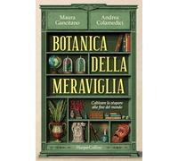 Botanica della meraviglia. Coltivare lo stupore alla fine del mondo