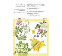 Botanica in tavola. Benessere e sapori dai prati e dagli orti-Botany Served Up. Health and flavours from field and garden. Ediz. bilingue (DiNatura)