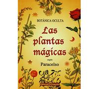 Botánica oculta: las plantas mágicas según Paracelso (SALUD NATURAL)