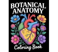 Botanical Anatomy Coloring Book: 35+ Surreal Plant and Human Anatomy Fusion Designs for Relaxation and Creativity