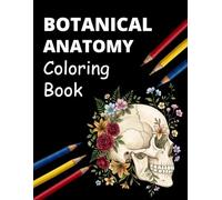 Botanical Anatomy Coloring Book: Bold & Easy Human Anatomy Coloring Pages with Floral Designs for Relaxation and Stress Relief | 50 Unique Botanical Body Illustrations for Adults