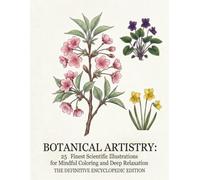 BOTANICAL ARTISTRY: 25 Finest Scientific Illustrations for Mindful Relaxation