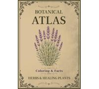 Botanical Atlas, Volume I: Herbs & Healing Plants: 50 Vintage Botanical Illustrations with Plant Facts for Relaxing Coloring