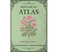 Botanical Atlas, Volume II: Wildflowers & Garden Blooms: Wildflower & Garden Flower Coloring Book for Adults with Vintage Botanical Illustrations