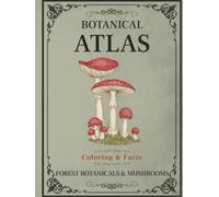 Botanical Atlas, Volume III: Forest Botanicals & Mushrooms: Forest Plants & Mushroom Coloring Book for Adults with Botanical Facts