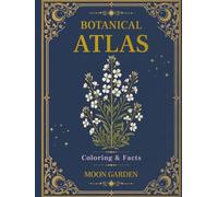 Botanical Atlas, Volume IV: Moon Garden Botanicals: 50 Vintage Botanical Illustrations for Relaxing Coloring