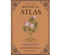 Botanical Atlas, Volume V: Desert Botanicals: Coloring & Facts | 50 Botanical Illustrations Featuring Desert Plants, Cacti, Succulents & Wildflowers